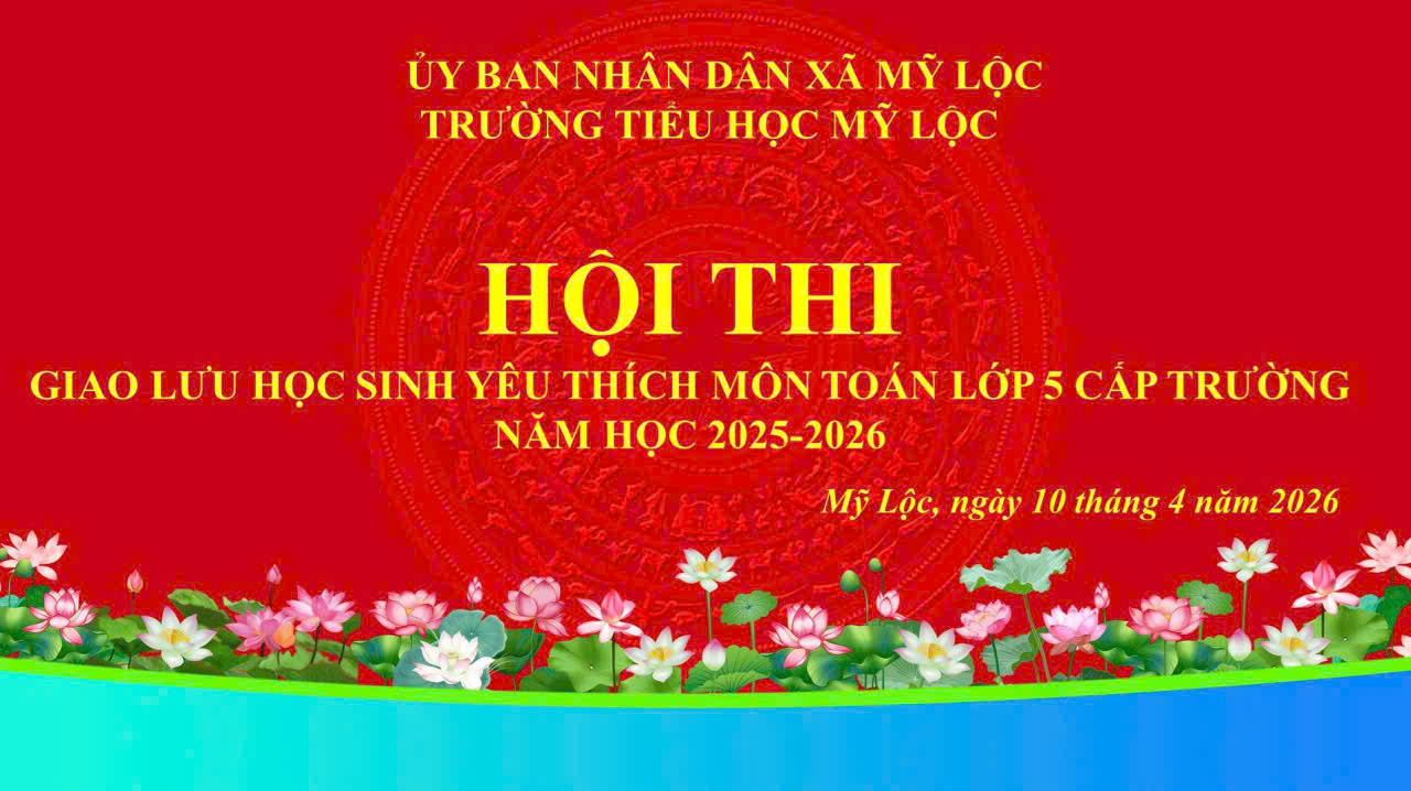 TRƯỜNG TIỂU HỌC MỸ LỘC TỔ CHỨC HỘI THI GIAO LƯU HỌC SINH YÊU THÍCH MÔN TOÁN LỚP 5 CẤP TRƯỜNG NĂM HỌC 2025-2026